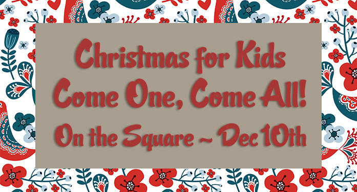 Christmas for Kids – Come One, Come All! — On the Square